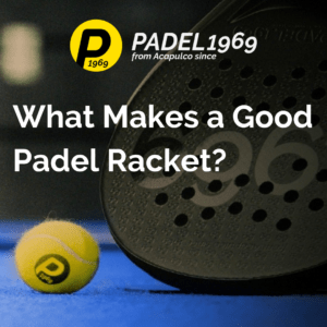 What Makes a Good Padel Racket?